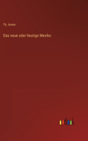 neue oder heutige Mexiko