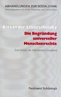 Die Begründung Universeller Menschenrechte: Zum Ansatz Der Katholischen Soziallehre(45 Abhandlungen Zur Sozialethik)