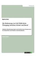 Bedeutung von Soft Skills beim Übergang zwischen Schule und Beruf: Subjektive Einschätzung sozialer und berufsrelevanter Kompetenzen bei Schülerinnen und Schülern in Abschlussklassen