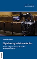 Digitalisierung Im Dokumentarfilm: Der Einfluss Digitaler Filmproduktionstechnik Auf Den Dokumentarfilm