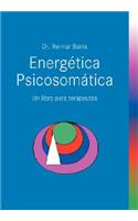 Energetica Psicosomatica. Un Libro Para Terapeutas
