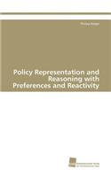 Policy Representation and Reasoning with Preferences and Reactivity