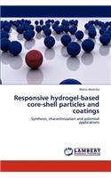 Responsive hydrogel-based core-shell particles and coatings