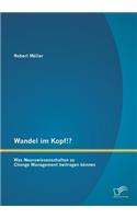 Wandel im Kopf!? Was Neurowissenschaften zu Change Management beitragen können