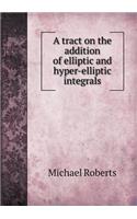 A Tract on the Addition of Elliptic and Hyper-Elliptic Integrals