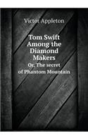 Tom Swift Among the Diamond Makers Or, the Secret of Phantom Mountain: (English)