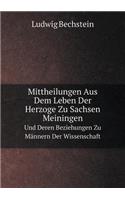 Mittheilungen Aus Dem Leben Der Herzoge Zu Sachsen Meiningen Und Deren Beziehungen Zu Männern Der Wissenschaft
