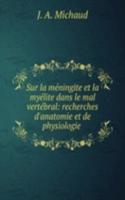 Sur la meningite et la myelite dans le mal vertebral: recherches d'anatomie et de physiologie .