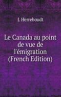 Le Canada au point de vue de l'emigration (French Edition)
