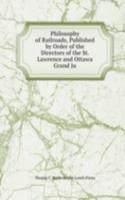 Philosophy of Railroads, Published by Order of the Directors of the St. Lawrence and Ottawa Grand Ju