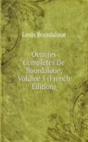 Oeuvres Completes De Bourdaloue, Volume 5 (French Edition)