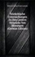 Textkritische Untersuchungen Zu Den Liedern Heinrichs Von Morungen (German Edition)