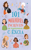 101 Mulheres Incríveis Que Transformaram a Ciência
