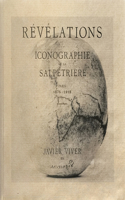 Revelations: Iconography of the SalpÃ¨triÃ¨re: Paris 1875-1918