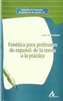 Fonetica Para Profesores de Espanol: de La Teoria a la Practica