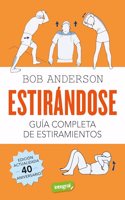Estirandose. Guia completa de estiramientos: Edicion actualizada 40 aniversario