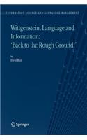 Wittgenstein, Language and Information: Back to the Rough Ground!