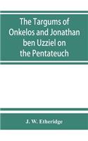 Targums of Onkelos and Jonathan ben Uzziel on the Pentateuch