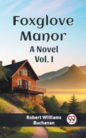 Foxglove Manor A Novel Vol. I