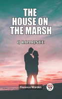 house on the marsh A romance