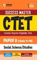 Arihant Study Guide for CTET 2025 | Success Master CTET Paper II (Class VI-VIII) Social Science/Studies | Chapterwise Pointer Study Notes, MCQs, and CTET 2024 Solved Paper