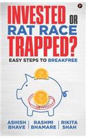 Invested or Rat Race Trapped?: Easy Steps to Breakfree