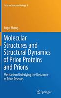 Molecular Structures and Structural Dynamics of Prion Proteins and Prions: Mechanism Underlying the Resistance to Prion Diseases
