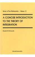 Concise Introduction To The Theory Of Integration, A