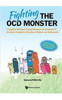 Fighting the Ocd Monster: A Cognitive Behaviour Therapy Workbook for Treatment of Obsessive Compulsive Disorder in Children and Adolescents
