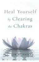 Heal Yourself by Clearing the Chakras