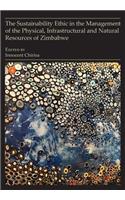 Sustainability Ethic in the Management of the Physical, Infrastructural and Natural Resources of Zimbabwe