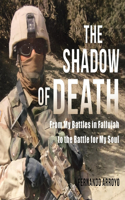 Shadow of Death: From My Battles in Fallujah to the Battle for My Soul