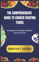 The Comprehensive Guide to Cancer Fighting Foods