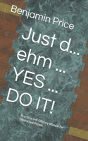 Just d... ehm ... YES ... DO IT!