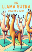 Llama Sutra Coloring Book: Enchanting Encounters, Experience the Charm of Llama Intimacy Through Creative and Quirky Illustrations, Infusing Love with a Dash of Humor