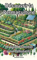 Découvrir la Permaculture: Le Guide Essentiel pour Débutants