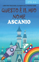 Questo è il mio nome Ascanio: libro per tracciare l'alfabeto ed il proprio nome: età 4-6