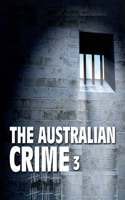 The Australian Crime 3: Notorious True Crime Stories( More Stories from Australia's True Crime Collection)