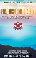 Practicing Meditation- A 7 Days Guide for Absolute Beginners - Breathe and Move Within