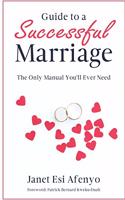 Guide to a Successful Marriage: The Only Manual You'll Ever Need