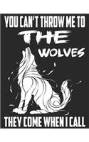 You Can't Throw Me To The Wolves They Come When I call