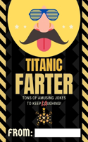 Titanic Farter Tons of Amusing Jokes to Keep Coughing!: 200 refined jokes, 100+ pages. From the humor's bank of the funniest fathers in different cultures around the world!