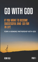 GO With GOD: If You Want to Be Successful and Go Far in Life