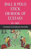 Ball & Polo Stick or Book of Ecstasy: By 'Arifi
