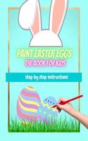 Paint Easter Eggs the Book for Kids Step by Step Instructions: 39 different Motifs to imitate yourself - easter coloring books for kids