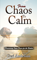 From Chaos To Calm: Discovering Inner Peace For The Broken