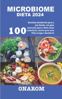 Microbiome Dieta 2024: 100 Receitas Saudáveis para a sua Saúde, um guia essencial para o Bem-estar intestinal, chave para uma Vida Longa e Saudável