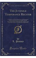 The Juvenile Temperance Reciter, Vol. 4: A Collection of Choice Recitations and Declamations in Prose and Verse, for Use in Sunday-Schools, Day-Schools, Bands of Hope, Juvenile Temples, Loyal Temperance Legions, and All Juvenile Organizations