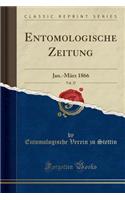 Entomologische Zeitung, Vol. 27: Jan.-März 1866 (Classic Reprint)