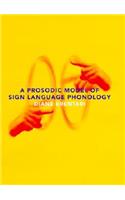 A A Prosodic Model of Sign Language Phonology Prosodic Model of Sign Language Phonology